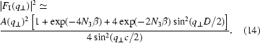 [\eqalignno{&|F_{\rm{I}}(q_\perp)|^2\simeq\cr&{{A(q_\perp)^2\left[1+\exp(-4N_3\beta)+4\exp(-2N_3\beta)\sin^2(q_\perp D/2)\right]}\over{4\sin^2(q_\perp c/2)}}.&(14)}]