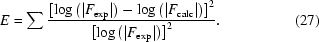 [E=\sum{{\left[\log\left(|F_{\rm{exp}}|\right)-\log\left(|F_{\rm{calc}}|\right)\right]^2}\over{\left[\log\left(|F_{\rm{exp}}|\right)\right]^2}}.\eqno(27)]