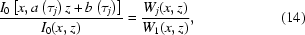 [{{I_0\left[x,a\left(\tau_j\right)z+b\left(\tau_j\right)\right]}\over{I_0(x,z)}}={{W_j(x,z)}\over{W_1(x,z)}},\eqno(14)]