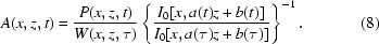 [A(x,z,t)={{P(x,z,t)}\over{W(x,z,\tau)}}\left\{{{I_0[x,a(t)z+b(t)]}\over{I_0[x,a(\tau)z+b(\tau)]}}\right\}^{-1}.\eqno(8)]