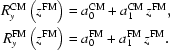 [\eqalign{R_y^{\rm{CM}}\left(z^{\rm{FM}}\right)&=a_0^{\rm{CM}}+a_1^{\rm{CM}}\,z^{\rm{FM}},\cr R_y^{\rm{FM}}\left(z^{\rm{FM}}\right)&=a_0^{\rm{FM}}+a_1^{\rm{FM}}\,z^{\rm{FM}}.}]