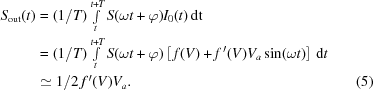 [\eqalignno{S_{\rm{out}}(t)&=(1/T)\textstyle\int\limits_t^{t+T}S(\omega{t}+\varphi)I_0(t)\,{\rm{dt}}\cr&=(1/T)\textstyle\int\limits_t^{t+T}S(\omega{t}+\varphi)\left[\,f(V)+f^{\,\prime}(V)V_a\sin(\omega{t})\right]\,{\rm{d}}t\cr&\simeq1/2\,f^{\,\prime}(V)V_a.&(5)}]