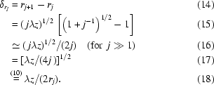 [\eqalignno{\delta_{r_j}&= r_{j+1}-r_j &(14)\cr& =(\,j\lambda{z})^{1/2}\,\left[\left(1+j^{-1}\right)^{1/2}-1\right] &(15)\cr& \simeq(\,j\lambda{z})^{1/2}/(2j)\quad({\rm{for}}\,\,\,j\gg1)&(16)\cr& =[\lambda{z}/(4j\,)]^{1/2} &(17)\cr& \mathop = \limits^{(10)} \lambda{z}/(2r_j).&(18)}]
