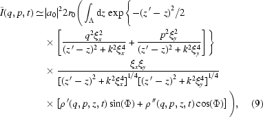 [\eqalignno{\tilde I(q,p,t) \simeq & |a_0|^22r_0 \Bigg( \int_\Lambda {\rm{d}}z\,\exp\Bigg\{{{-{{(z^{\,\prime}-z)}^2}}}/{2} \cr&\times\left[ {{ q^2\xi_x^2 }\over{ (z^{\,\prime}-z)^2+k^2\xi_x^4 }} + {{ p^2\xi_y^2 }\over{ (z^{\,\prime}-z)^2+k^2\xi_y^4 }} \right]\Bigg\} \cr & \times {{{{\xi_x\xi_y }}}\over{{{{[{{(z^{\,\prime} - z)}^2} + {k^2}{\xi_x ^4}]}^{1/4}}{{[{{(z^{\,\prime} - z)}^2} + {k^2}{\xi_y ^4}]}^{1/4}}}}} \cr& \times \left[\rho^{\,\prime}(q,p,z,t) \sin(\Phi)+\rho^{\,\prime\prime}(q,p,z,t) \cos(\Phi) \right]\Bigg),&(9)}]