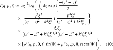 [\eqalignno{ \tilde I(q,p,t) & \simeq {\left| {{a_0}} \right|^2}2{r_0} \Bigg(\int_\Lambda {\rm{d}}z\,\exp\Bigg\{ {{ -(z^{\,\prime}-z)^2 }\over{ 2 }} \cr& \,\,\,\times \left[ {{ q^2\xi_x^2 }\over{ (z^{\,\prime}-z)^2+k^2\xi_x^4 }} + {{ p^2\xi_y^2 }\over{ (z^{\,\prime}-z)^2+k^2\xi_y^4 }} \right]\Bigg\} \cr&\,\,\,\times{{ \xi_x\xi_y }\over{ [(z^{\,\prime}-z)^2+k^2\xi_x^4]^{1/4}[(z^{\,\prime}-z)^2+k^2\xi_y^4]^{1/4} }} \cr& \,\,\,\times\left[\rho^{\,\prime}(q,p,0,t) \sin(\Phi)+\rho^{\,\prime\prime}(q,p,0,t)\cos(\Phi)\right]\!\Bigg).&(10)}]