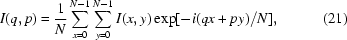 [I(q,p)={{1}\over{N}} \sum\limits_{x=0}^{N-1}\sum\limits_{y=0}^{N-1}I(x,y)\exp[-i(qx+py)/N],\eqno(21)]