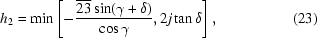 [h_2=\min\left[-{{\overline{23}\sin(\gamma+\delta)}\over{\cos\gamma}},2j\tan\delta\right],\eqno(23)]