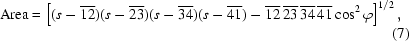 [{\rm{Area}}=\left[(s-\overline{12})(s-\overline{23})(s-\overline{34})(s-\overline{41})-\overline{12}\,\overline{23}\,\overline{34}\,\overline{41}\cos^2\varphi\right]^{1/2},\eqno(7)]