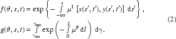 [\eqalign{f(\theta,s,t) &=\exp\left\{-\textstyle\int\limits_{-\infty}^s\mu^{\rm{I}}\,\left[x(s^\prime,t^\prime),y(s^\prime,t^\prime)\right]\,{\rm{d}}s^\prime\right\}, \cr g(\theta,s,t)&=\textstyle\int\limits_{{\gamma_{\min}}}^{{\gamma_{\max}}}\exp\left(-\textstyle\int\limits_0^L \mu^{\rm{F}}\,{\rm{d}}l\,\right)\,{\rm{d}}\gamma.}\eqno(2)]