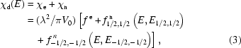 [\eqalignno{{\chi_{\rm{d}}}(E)&={\chi_{\rm{e}}} + {\chi_{\rm{n}}} \cr & = ({{{\lambda^2}} / {\pi {V_0}}}) \left[\,f^{\,\rm e}+f_{1/2,1/2}^{\,\rm n} \left(E,E_{1/2,1/2}\right)\right.\cr&\left.\quad +\,\, f_{-1/2,-1/2}^{\,n} \left(E,E_{-1/2,-1/2}\right)\right],&(3)}]
