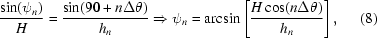 [{{\sin({\psi }_{n})}\over{H}} = {{\sin(90+n\Delta\theta)}\over{{h}_{n}}}\Rightarrow {\psi }_{n} = {\rm{arcsin}}\left[{{H\cos(n\Delta\theta)}\over{{h}_{n}}}\right],\eqno(8)]