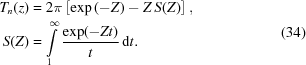 [\eqalign{T_n(z)&= 2\pi\left[{\exp\left({-Z}\right)-Z\,S(Z)}\right],\cr S(Z)&={\int\limits_1^\infty}\,{{{\exp(-Zt)}\over t}\,{\rm{d}}t}.}\eqno(34)]