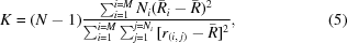 [K = {(N-1)}{{\sum_{i = 1}^{i = M}{{N_{i}}{(\bar{R}_{i}-\bar{R})^{2}}}}\over{\sum_{i = 1}^{i = M}{\sum_{j = 1}^{j = {N_{i}}}{[r_{(i,\,j)}-\bar{R}]^{2}}}}},\eqno(5)]