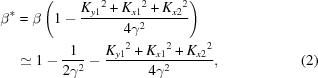 [\eqalignno{ {\beta^*} &= \beta \left({1 - {{{K_{y1}}^2+{K_{x1}}^2+{K_{x2}}^2} \over {4{\gamma ^2}}}} \right) \cr& \simeq 1 - {1\over{2{\gamma ^2}}} - {{{K_{y1}}^2+{K_{x1}}^2+{K_{x2}}^2} \over {4{\gamma^2}}} ,&(2) }]