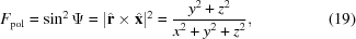 [F_{\rm{pol}} = \sin^{2}\Psi = |\hat{{\bf r}}\times\hat{{\bf x}}|^{2} = {{y^{2}+z^{2}} \over {x^{2}+y^{2}+z^{2}}},\eqno(19)]