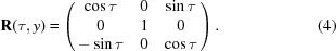 [{\bf{R}}(\tau,y) = \left(\matrix{\cos\tau&0&\sin\tau\cr 0&1&0\cr -\sin\tau&0&\cos\tau}\right).\eqno(4)]
