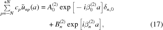 [\eqalignno{\textstyle\sum \limits_{p=-N}^{+N} c_p \tilde u_{np}(a) = {}& A_0^{(2)} \exp\Big[-i \beta_0^{(2)} a\Big] \delta_{n,0} \cr& + B_n^{(2)} \exp\Big[i \beta_n^{(2)}a\Big],&(17)}]
