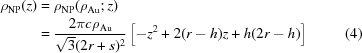 [\eqalignno{\rho_{\rm NP}(z)& = \rho_{\rm NP}(\rho_{\rm Au}\semi z) \cr &= {{2\pi c \rho_{\rm Au}} \over {\sqrt{3}(2r+s)^2}}\left[-z^2+2(r-h)z+h(2r-h)\right]&(4)}]