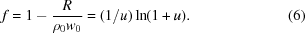 [f=1-{R\over{{\rho_0}{w_0}}}=(1/u)\ln(1+u).\eqno(6)]