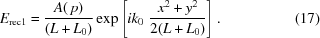 [E_{\rm rec1}= {{A(\,p)}\over{(L+{L_0})}} \exp\left[ik_0\,\,{{x^2+y^2}\over{2(L+L_0)}}\right].\eqno(17)]