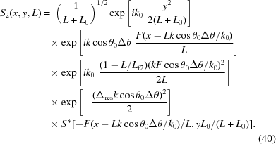 [\eqalignno{ S_2(x,y,L)= & \,\,\left({1\over{L+L_0}}\right)^{1/2} \exp\left[ik_0\,\,{{y^2} \over {2(L+L_0)}}\right] \cr& \!\times\exp\left[ik\cos\theta_0\Delta\theta\,\, {{F(x-Lk\cos\theta_0\Delta\theta/k_0)} \over {L}}\right] \cr& \!\times \exp\left[ik_0\,\,{{ (1-L/L_{\rm{f2}})(kF\cos\theta_0\Delta\theta/k_0)^2} \over {2L}}\right] \cr& \!\times \exp\left[-{{(\Delta_{\rm{res}}k\cos\theta_0\Delta\theta)^2} \over {2}} \right] \cr& \!\times S^{\,*}[-F(x-Lk\cos\theta_0\Delta\theta/k_0)/L,yL_0/(L+L_0)]. \cr&&(40)}]