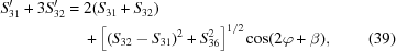 [\eqalignno{ S_{31}'+3 S_{32}' ={}& 2 (S_{31}+ S_{32}) \cr& + \left[ (S_{32}- S_{31})^2+ S_{36}^2\right]^{1/2}\cos(2\varphi+\beta),&(39)}]