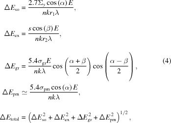 [\eqalign{ \Delta{E}_{\rm so} &= {{2.7{\Sigma}_{y}\cos\left(\alpha\right)E}\over{nkr_1\lambda\vphantom{_\big|}}}, \cr \Delta{E}_{\rm ex} &= {{s\cos\left(\beta\right)E}\over{nkr_2\lambda\vphantom{_\big|}}}, \cr \Delta{E}_{\rm gr} &= {{5.4{\sigma}_{\rm gr}E}\over{nk\lambda}}\cos\left({{\alpha+\beta}\over{2}}\right)\cos\left({{\alpha-\beta}\over{2\vphantom{_\big|}}}\right), \cr \Delta{E}_{\rm pm} &\simeq {{5.4{\sigma}_{\rm pm}\cos\left(\alpha\right)E}\over{nk\lambda\vphantom{_\big|}}}, \cr \Delta{E}_{\rm total} &= \left({\Delta E}_{\rm so}^{\,2}+\Delta{E}_{\rm ex}^{\,2}+{\Delta E}_{\rm gr}^{\,2}+\Delta{E}_{\rm pm}^{\,2}\right)^{1/2},} \eqno(4)]