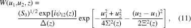 [\eqalignno{ W(u_1,&u_2,z)= \cr& {{({S_0})^{1/2}\exp\left[i\psi_{12}(z)\right]} \over {\Delta(z)}} \exp\left[-{{u_1^2+u_2^2} \over {4\Sigma^2(z)}} -{{(u_2-u_1)^2} \over {2\Xi^2(z)}}\right], &(11)}]
