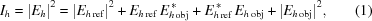 [I_h= {\left|{{E_h}}\right|^2} = {\left|{{E_{h\,{\rm{ref}}}}}\right|^2} + {E_{h\,{\rm{ref}}}}\,E_{h\,{\rm{obj}}}^{\,*} + E_{h\,{\rm{ref}}}^{\,*}\,{E_{h\,{\rm{obj}}}} + {\left|{{E_{h\,{\rm{obj}}}}}\right|^2}, \eqno(1)]