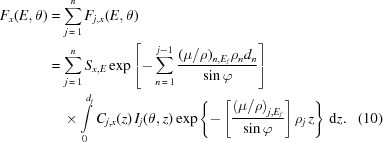 [\eqalignno{ F_{x}(E,\theta) & = \sum\limits_{j\,=\,1}^{n} F_{j,x}(E,\theta) \cr& = \sum\limits_{j\,=\,1}^{n} {S_{{x,E}}}\exp\left[-\sum\limits_{n\,=\,1}^{j-1} {{ (\mu/\rho)_{n,E_{f}}\rho_{n}d_{n} }\over{ \sin\varphi }} \right] \cr& \quad\times\int\limits_0^{d_j} {{C_{{j,x}}}(z)}\,I_j(\theta,z) \exp\left\{{-\left[{{{{{{\left({{\mu/\rho}}\right)}_{{j,{E_{f}}}}}}} \over {{\sin\varphi}}}}\right] {\rho_{j}}\,z}\right\} \,{\rm{d}}z .&(10)}]