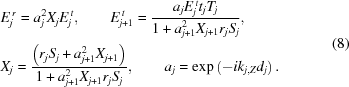 [\eqalign{ & E_{j}^{\,r} = a_{j}^{2}X_{j}E_{j}^{\,t}, \qquad E_{{j+1}}^{\,t} = {{{{a_{j}}E_{j}^{\,t}{t_{j}}{T_{j}}}} \over {{1+a_{{j+1}}^{2}{X_{{j+1}}}{r_{j}}{S_{j}}}}}, \cr & {X_{j}} = {{{\left({{r_{j}}{S_{j}}+a_{{j+1}}^{2}{X_{{j+1}}}}\right)}} \over {{1+a_{{j+1}}^{2}{X_{{j+1}}}{r_{j}}{S_{j}}}}}, \qquad {a_{j}} = \exp\left({-i{k_{{j,Z}}}{d_{j}}}\right). }\eqno(8)]