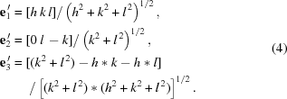 [\eqalign{{\bf e}_1^{\,\prime}&=[h\,k\,l]/\left({h^2}+{k^2}+{l^{\,2}}\right)^{1/2}, \cr {\bf e}_2^{\,\prime}&=[0\,l\,-k]/\left({k^2}+{l^{\,2}}\right)^{1/2}, \cr {\bf e}_3^{\,\prime}&=[(k^2+l^{\,2})-h*k-h*l]\cr& \quad\,\,/\left[({k^2}+{l^{\,2}})*({h^2}+{k^2}+{l^{\,2}})\right]^{1/2}.}\eqno(4)]