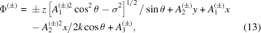 [\eqalignno{ \Phi^{(\pm)}={}& \pm z \left[A_1^{(\pm)2}\cos^2\theta-\sigma^2\right]^{1/2} /\sin\theta + A_2^{(\pm)}y + A_1^{(\pm)}x \cr& - A_2^{(\pm)2}x/2k\cos\theta+A_3^{(\pm)}, &(13)}]