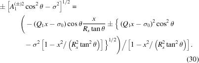 [\eqalignno{ &\pm \left[A_1^{(\pm)2}\cos^2\theta-\sigma^2\right]^{1/2} = \cr& \qquad\quad\Bigg( -\left(Q_1x-\sigma_0\right)\cos\theta {{ x }\over{ R_x\tan\theta }} \pm \Big\{ \left(Q_1x-\sigma_0\right)^2 \cos^2\theta \cr& \qquad\quad\,\,\, -\sigma^2\left[1-x^2/\left(R_x^2\tan^2\theta\right)\right]\Big\}^{1/2} \Bigg) \Big/ \left[1-x^2/\left(R_x^2\tan^2\theta\right)\right] . \cr&&(30)}]
