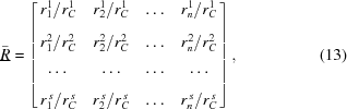 [\bar{\underline{R}}= \left[\matrix{ {{r^{1}_{1}}/{r^{1}_{C}}}{}_{\vphantom{\big|}} & {{r^{1}_{2}}/{r^{1}_{C}}} & \ldots & {{r^{1}_{n}}/{r^{1}_{C}}} \cr {{r^{2}_{1}}/{r^{2}_{C}}}{}_{\vphantom{\Big|}} & {{r^{2}_{2}}/{r^{2}_{C}}} & \ldots & {{r^{2}_{n}}/{r^{2}_{C}}} \cr \ldots{}_{\vphantom{\big|}} & \ldots & \ldots & \ldots \cr {{r^{\,s}_{1}}/{r^{\,s}_{C}}} & {{r^{\,s}_{2}}/{r^{\,s}_{C}}} & \ldots & {{r^{\,s}_{n}}/{r^{\,s}_{C}}} }\right],\eqno(13)]