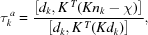 [\tau_k^{\,a}={{\left[d_k,K^{\,T}(Kn_k-\chi)\right] }\over{ \left[d_k,K^{\,T}(Kd_k)\right] }},]