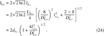 [\eqalignno{l_{h,v}&= 2\sqrt{2\ln 2}\,l_{f_{h,v}} \cr&= 2\sqrt{2\ln2}\, {{L_{2_{h,v}}}\over{k}} \left[ \left({{8}\over{D_{h,v}^2}}\right)^2 l_{c_{h,v}}^{\,2} + {{2\times8}\over{D_{h,v}^2}}\right]^{1/2} \cr & = 2d_{t_{h,v}} \left(1+{{4l_{c_{h,v}}^{\,2}}\over{D_{h,v}^2}}\right)^{1/2}.&(24)}]