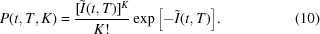 [P(t,T,K) = {{[\tilde{I}(t,T)]^{K}} \over {K!}}\exp{\left[-\tilde{I}(t,T)\right]}.\eqno(10)]