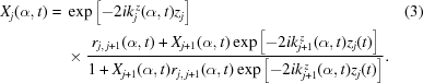 [\eqalignno{X_{j}(\alpha,t) ={}& \exp\left[-2ik^{\,z}_{j}(\alpha,t)z_j\right] &(3)\cr&\times {{ r_{j,\,j+1}(\alpha,t)+X_{j+1}(\alpha,t) \exp\left[-2ik^{\,z}_{j+1}(\alpha,t)z_j(t)\right] }\over{ 1+X_{j+1}(\alpha,t) r_{j,\,j+1}(\alpha,t) \exp\left[-2ik^{\,z}_{j+1}(\alpha,t)z_j(t)\right] }}.}]