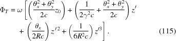 [\eqalignno{ \Phi_T= {}& \omega \left [\left({\theta_x^2+\theta_y^2\over{2c}}z_0\right) +\left({1\over{2\gamma^2c}} + {\theta_x^2+\theta_y^2\over{2c}}\right)z' \right. \cr & \left. +\, \left({\theta_x\over{2Rc}}\right)z^{\,\prime\,2} + \left(1\over{6R^2c}\right)z'^3\right]. &(115)}]