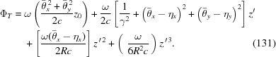 [\eqalignno{ \Phi_T= {}& \omega \left({\bar{\theta}_x^{\,2}+\bar{\theta}_y^{\,2}\over{2c}}z_0 \right) +{\omega\over{2c}}\left[{1\over{\gamma^2}} + \left(\bar{\theta}_x-\eta_x\right)^2 + \left(\bar{\theta}_y-\eta_y\right)^2\right]z' \cr& + \left[{\omega(\bar{\theta}_x-\eta_x)\over{2Rc}}\right]z^{\,\prime\,2} + \left(\,\,{{\omega}\over{6R^2c}}\,\right)z^{\,\prime\,3}. &(131)}]