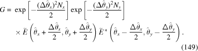 [\eqalignno{ G= {}& \exp \left[-{{(\Delta \hat{\theta}_x)^2 N_x} \over {2}}\right] \exp \left[-{{(\Delta \hat{\theta}_y)^2 N_y} \over {2}}\right] \cr & \times \widetilde{E} \left(\hat{\theta}_x + {{\Delta \hat{\theta}_x} \over {2}}, \hat{\theta}_y + {{\Delta \hat{\theta}_y} \over {2}}\right) \widetilde{E}^{\,*}\left(\hat{\theta}_x - {{\Delta \hat{\theta}_x} \over {2}}, \hat{\theta}_y - {{\Delta \hat{\theta}_y} \over {2}}\right). \cr&&(149)}]