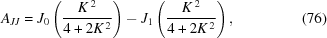 [A_{JJ} = J_0\left({{K^{\,2}} \over {4+2K^{\,2}}}\right) -J_1\left({{K^{\,2}} \over {4+2K^{\,2}}}\right),\eqno(76) ]