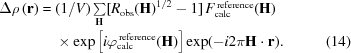 [\eqalignno{ \Delta\rho\left({\bf{r}}\right)= {}& ({{1}/{V}})\textstyle\sum\limits_{{\bf{H}}} [{R_{\rm{obs}}({\bf{H}})}^{1/2}-1]\, {F}_{\rm{calc}}^{\,\rm{reference}}({\bf{H}}) \cr& \times \exp\left[i{\varphi}_{\rm{calc}}^{\,\rm{reference}} ({\bf{H}})\right] \exp(-i2\pi{\bf{H}}\cdot{\bf{r}}). &(14)}]