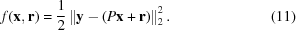 [f({\bf{x}},{\bf{r}}) = {{1}\over{2}}\left\|{\bf{y}}-(P{\bf{x}}+{\bf{r}})\right\| _{2}^{2}. \eqno(11)]