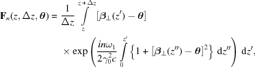 [\eqalign{ {\bf{F}}_n(z,\Delta z,{\boldtheta})= {}& {{1}\over{\Delta z}}\int\limits_{z}^{z\,+\,\Delta z} \left[{\boldbeta}_{\bot}(z')-{\boldtheta}\right] \cr& \times \exp\left({{i n\omega_1}\over{2\gamma_0^2c}}\int\limits_0^{z'} \left\{1+\left[{\boldbeta}_{\bot}(z'')-{\boldtheta}\right]^2\right\}\,{\rm{d}}z'' \right)\,{\rm{d}}z', }]