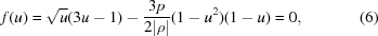 [f(u) = \sqrt{u} (3u-1)-{{3 p} \over {2 |\rho|}}(1-u^2)(1-u) = 0,\eqno(6)]