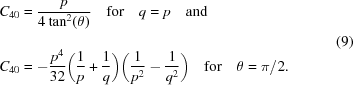 [\eqalign{ C_{40} & = {{p} \over {4\tan^2(\theta)}_{\vphantom{\Big|}}} \quad{\rm{for}}\quad q = p \quad {\rm{and}} \cr C_{40} & = -{{p^4} \over {32}} \bigg({{1} \over {p}}+{{1} \over {q}}\bigg) \bigg({{1} \over {p^2}} -{{1} \over {q^2}}\bigg)\quad{\rm{for}}\quad \theta = {{\pi}/{2}}.}\eqno(9)]