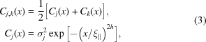 [\eqalign{ {C_{j,k}}(x) &= {1 \over 2}\big[{{C_j}(x) + {C_k}(x)} \big], \cr {C_j}(x) &= \sigma _j^2\exp \Big [{ - {{\big({x/{\xi _{\parallel}}} \big)}^{2h}}} \Big],} \eqno(3)]