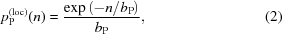 [p_{\rm{P}}^{(\rm{loc})}(n) = {{ \exp\left(-n/b_{\rm{P}}\right) }\over{ b_{\rm{P}} }},\eqno(2)]